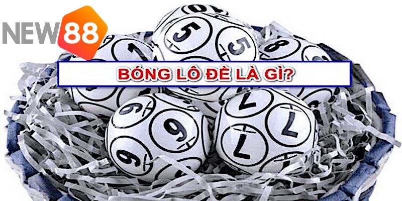 Khái quát về bóng lô đề